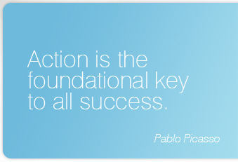 Action is the foundational key to all success.