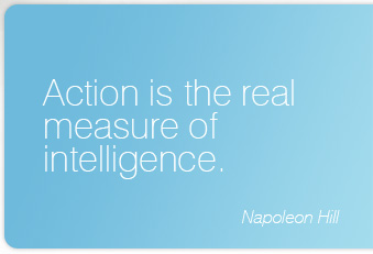 Action is the real measure of intelligence.